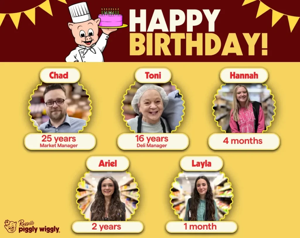Happy Birthday graphic from Russell’s Piggly Wiggly featuring employees Chad Petty, Toni Bartlett, Ariel Steeley, Layla Strahan, and Hannah with years of service listed